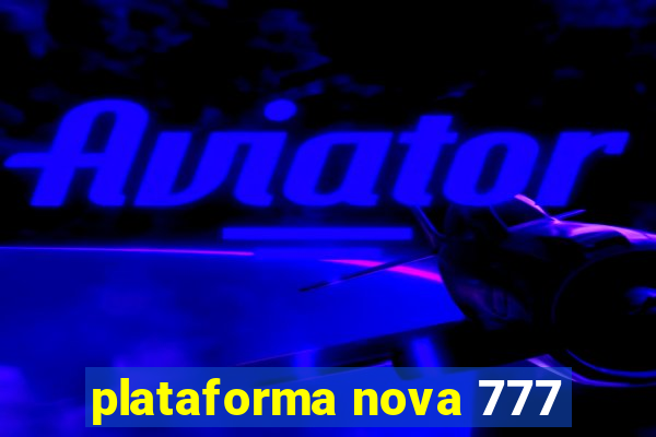 plataforma nova 777